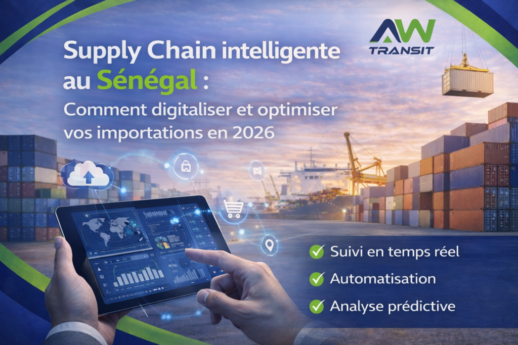 Supply Chain intelligente au Sénégal : comment digitaliser et optimiser vos importations en 2026