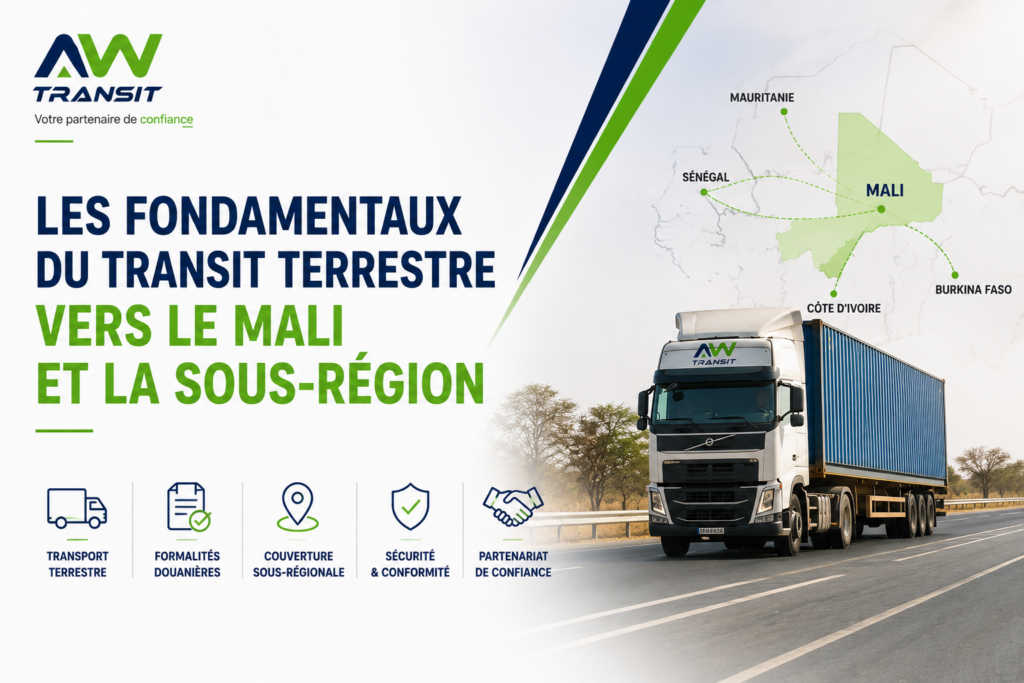 Les fondamentaux du transit terrestre vers le Mali et la sous‑région.